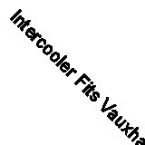 Intercooler Fits Vauxhall Insignia Saab 44444 Sports Tourer 08-20
